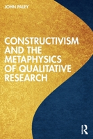 Constructivism and the Metaphysics of Qualitative Research 1032307188 Book Cover