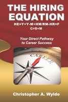 The Hiring Equation: HE=Y+Y-M+HM/RM-HR=F C=S+M: Your Direct Pathway to Career Success B08NJR53GJ Book Cover