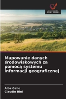 Mapowanie danych srodowiskowych za pomoca systemu informacji geograficznej (Polish Edition) 6202322306 Book Cover