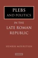 Plebs and Politics in the Late Roman Republic 0521044162 Book Cover