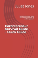 Parentpreneur Survival Guide - Quick Guide: "Quick Inspirational Guide to Surviving Parenting as an Entrepreneur" 1695468929 Book Cover