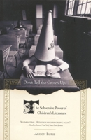 Don't Tell the Grown-Ups: Subversive Children's Literature 0316537225 Book Cover