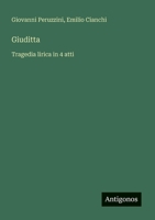 Giuditta: Tragedia lirica in 4 atti (Italian Edition) 3563209707 Book Cover