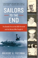 Sailors to the End: The Deadly Fire on the USS Forrestal and the Heroes Who Fought It 0060936908 Book Cover