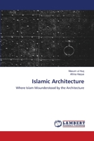 Islamic Architecture: Where Islam Misunderstood by the Architecture 6200535965 Book Cover