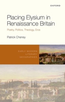 Placing Elysium in Renaissance Britain: Poetry, Politics, Theology, Eros (Early Modern Literary Geographies) 0198871201 Book Cover