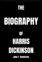 THE BIOGRAPHY OF HARRIS DICKINSON B0DV32ZNRY Book Cover
