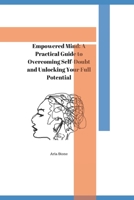 Empowered Mind: A Practical Guide to Overcoming Self-Doubt and Unlocking Your Full Potential B0BW3GJPGX Book Cover