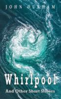 Whirlpool: And other Short Stories 1789630754 Book Cover