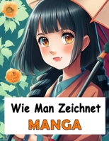 Wie Man Zeichnet Manga: Vollständiges Handbuch zum Erlernen des Zeichnens von Gesichtern, Comics mit Schritt-für-Schritt-Illustrationen (German Edition) B0CMQ7LR9K Book Cover