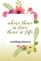 Wedding Planner: Where There Is Love There Is Life 1081056096 Book Cover