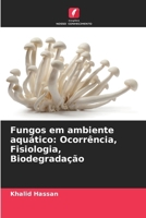 Fungos em ambiente aquático: Ocorrência, Fisiologia, Biodegradação (Portuguese Edition) 6208591627 Book Cover