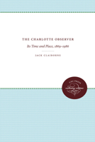 The Charlotte Observer: Its Time and Place 1869-1986 0807817120 Book Cover