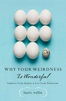 Why Your Weirdness Is Wonderful: Embrace Your Quirks & Live Your Strengths 1426772009 Book Cover