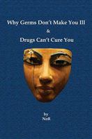 Why Germs Don't Make You Ill and Drugs Can't Cure You 1450542034 Book Cover
