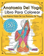 Anatom?a Del Yoga Libro para Colorear : Una Nueva Visi?n de Las Posturas de Yoga 1713243652 Book Cover