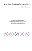 Die Kanzlerkandidaten 2025: Personen, Debatten und Wahlprogramme vor und nach der Bundestagswahl 2025 (German Edition) 3695759011 Book Cover
