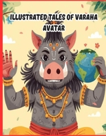 ILLUSTRATED TALES OF VARAHA AVATAR: DASAVATAR SERIES FOR KIDS (ILLUSTRATED DIVINE STORY BOOKS FOR KIDS) B0FP17XYWB Book Cover