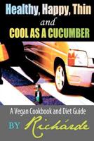 Healthy, Happy, Thin and Cool as a Cucumber: A Vegan Cookbook and Diet Guide 061554858X Book Cover