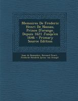 Memoires De Frederic Henri De Nassau, Prince D'orange. Depuis 1621 Jusqu'en 1646 1021288187 Book Cover