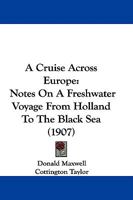A Cruise Across Europe: Notes On a Freshwater Voyage from Holland to the Black Sea - Primary Source Edition 1165271176 Book Cover