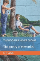 The Rooster Never Crows: The Poetry of Memories B0FG1V93JT Book Cover