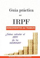 Guía práctica del IRPF. Rendimientos del trabajo: ¿Sabes calcular el IRPF de tu NÓMINA? 198518737X Book Cover