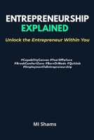 Entrepreneurship Explained: Unlock the Entrepreneur within You 9843579321 Book Cover