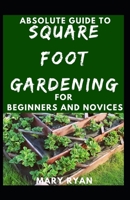 Absolute Guide To Square Foot Gardening For Beginners And Novices B096LMT8BZ Book Cover