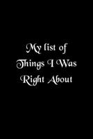 My list of Things I Was Right About notebook: Funny Lined Blank Office Journal (9 x 6 inches 120 pages) 167639267X Book Cover