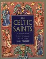The Celtic Saints: An Illustrated and Authoritative Guide to These Extraordinary Men and Women 0806996013 Book Cover