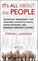 It's All about the People: Technology Management That Overcomes Disaffected People, Stupid Processes, and Deranged Corporate Cultures 1439876584 Book Cover