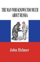 The Man Who Knows Too Much About Russia 1731543409 Book Cover