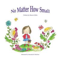 Children's Book: No Matter How Small: Bedtime story-Illustrated Picture book-Teaches Values (Beginner Early Reader) ebook-free gift fantasy - About ... Tight Children's Book Collection) 0994493401 Book Cover