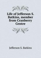 Life of Jefferson S. Batkins, Member from Cranberry Centre 0548399530 Book Cover