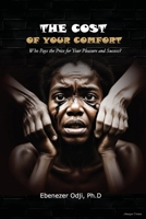 The Cost of Your Comfort: Who Pays the Price for Your Pleasure and Success? B0DZ31XYWH Book Cover