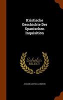 Kristische Geschichte Der Spanischen Inquisition 1272975207 Book Cover