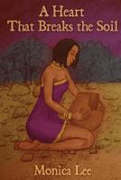 A Heart that Breaks the Soil 1491040459 Book Cover