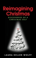 Reimagining Christmas : Discoveries of a Christmas Self 1733941207 Book Cover