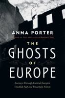 The Ghosts of Europe: Journeys through Central Europe's Troubled Past and Uncertain Future 0312681224 Book Cover