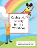 Coping with Anxiety for Kids Workbook: A Guide for Kids to Track and Manage Worry, Panic, and Stress B08MSLXF8D Book Cover