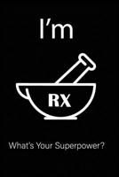 I'm RX What's Your Superpower?: Pharmacist Notebook College Ruled Line Paper Pharmacology Scientists Journal and Pharmacy Students 1711893609 Book Cover