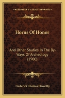 Horns Of Honor: And Other Studies In The By-Ways Of Archeology 1164675958 Book Cover