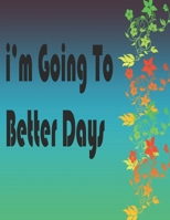I'm going to better days: a journal for recording your targets , goals , and planning 1661754961 Book Cover