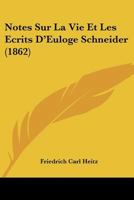 Notes Sur La Vie Et Les A(c)Crits D'Euloge Schneider, ... Publia(c)Es (A0/00d.1862) 2012753590 Book Cover