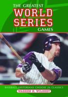 The Greatest World Series Games: Baseball Historians Choose 26 Classics 0786418230 Book Cover