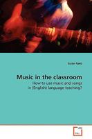 Music in the classroom: How to use music and songs in (English) language teaching? 3639174011 Book Cover