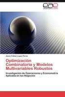 Optimizacion Combinatoria y Modelos Multivariables Robustos 3847362267 Book Cover