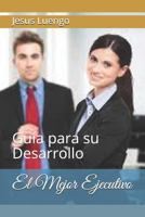 El Mejor Ejecutivo: Guía para su Desarrollo (Desarrollo para Ejecutivos) 1723992704 Book Cover