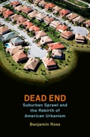 Dead End: Suburban Sprawl and the Rebirth of American Urbanism 0199360146 Book Cover